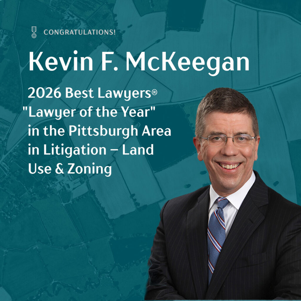 Kevin F. McKeegan Best Lawyers "Lawyer of the Year" in the Pittsburgh Area in Litigation – Land Use & Zoning